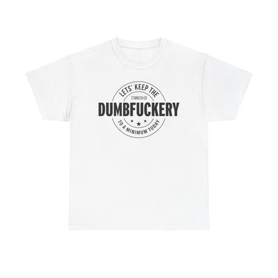 Dumb Fuckery Tee