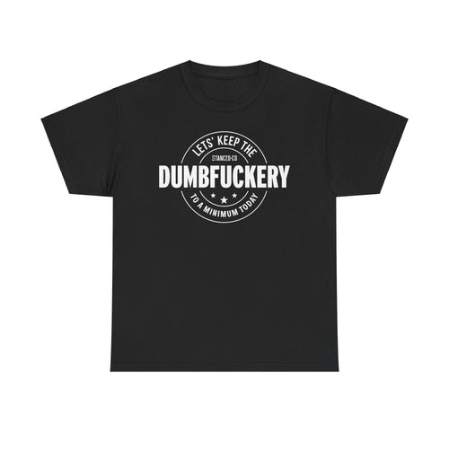 Dumb Fuckery Tee
