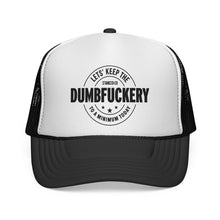 Dumb Fuckery Trucker Hat