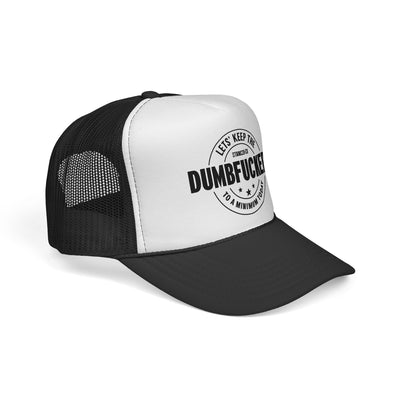 Dumb Fuckery Trucker Hat