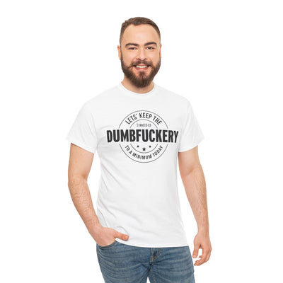 Dumb Fuckery Tee